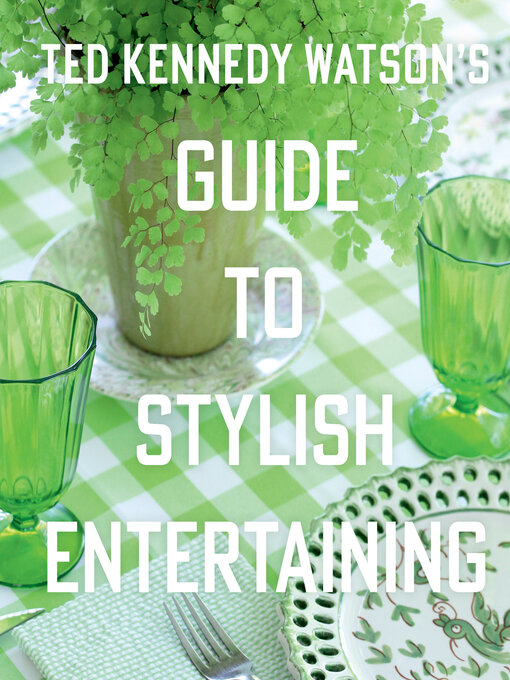 Title details for Ted Kennedy Watson's Guide to Stylish Entertaining by Ted Kennedy Watson - Available